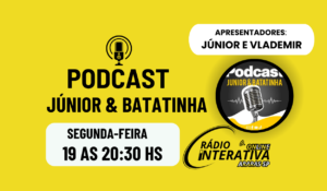PODCAST JÚNIOR & BATATINHA